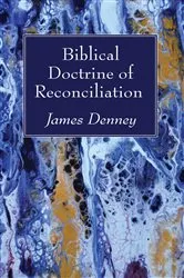 Book cover of Biblical Doctrine of Reconciliation by James Denney