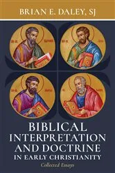 Book cover of Biblical Interpretation and Doctrine in Early Christianity by Brian E. Daley