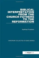 Book cover of Biblical Interpretation from the Church Fathers to the Reformation by Karlfried Froehlich