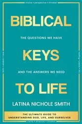 Book cover of Biblical Keys to Life by Smith, Latina, Nichole