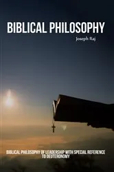 Book cover of Biblical Philosophy of Leadership with Special Reference to Deuteronomy by Joseph Raj