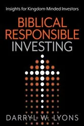 Book cover of Biblical Responsible Investing by Darryl W. Lyons