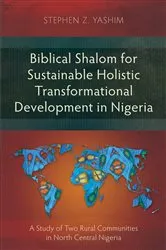 Book cover of Biblical Shalom for Sustainable Holistic Transformational Development in Nigeria by Stephen Z. Yashim