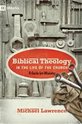 Book cover of Biblical Theology in the Life of the Church (Foreword by Thomas R. Schreiner) by Michael Lawrence