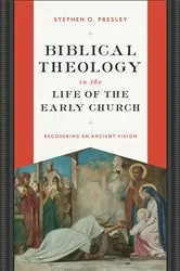 Book cover of Biblical Theology in the Life of the Early Church by Stephen O. Presley