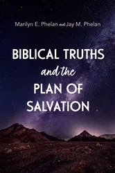 Book cover of Biblical Truths and the Plan of Salvation by Marilyn E. Phelan