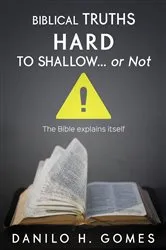 Book cover of Biblical Truths Hard to Shallow… Or Not by Danilo H. Gomes