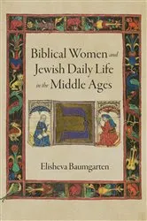Book cover of Biblical Women and Jewish Daily Life in the Middle Ages by Elisheva Baumgarten