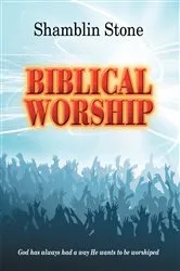 Book cover of Biblical Worship by Shamblin Stone