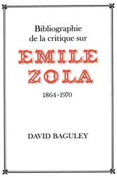 Book cover of Bibliographie de la Critique sur Emile Zola, 1864-1970 by David Baguley