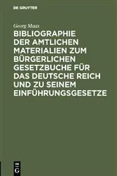 Book cover of Bibliographie der amtlichen Materialien zum Bürgerlichen Gesetzbuche für das deutsche Reich und zu seinem Einführungsgesetze by Georg Maas