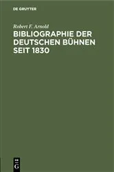 Book cover of Bibliographie der deutschen Bühnen seit 1830 (2nd ed.) by Robert F. Arnold