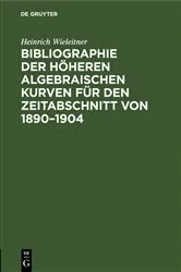 Book cover of Bibliographie der höheren algebraischen Kurven für den Zeitabschnitt von 1890–1904 by Heinrich Wieleitner