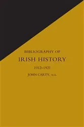 Book cover of Bibliography of Irish History 1912-1921 by James Carty