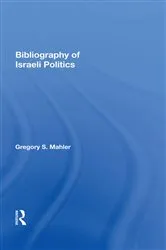 Book cover of Bibliography of Israeli Politics by Gregory S. Mahler