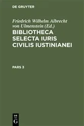 Book cover of Bibliotheca Selecta Iuris Civilis Iustinianei. Pars 3 by Friedrich Wilhelm Albrecht von Ulmenstein