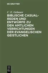 Book cover of Biblische Casual-Reden und Entwürfe zu den amtlichen Verrichtungen der evangelischen Geistlichen by C. E. Gebauer
