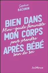 Book cover of Bien dans mon corps après bébé : Mini-guide féministe pour prendre soin de soi by Sophie Baconin
