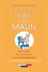 Book cover of Bien nourrir bébé, c'est malin by Alix Lefief-Delcourt