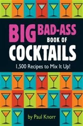 Book cover of Big Bad-Ass Book of Cocktails by Paul Knorr