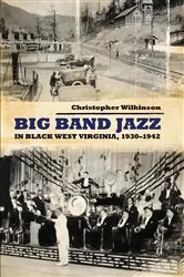 Book cover of Big Band Jazz in Black West Virginia, 1930–1942 by Christopher Wilkinson