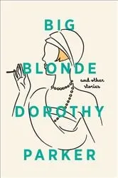 Book cover of Big Blonde and Other Stories by Dorothy Parker