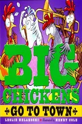 Book cover of Big Chickens Go to Town by Leslie Helakoski