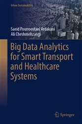 Book cover of Big Data Analytics for Smart Transport and Healthcare Systems by Saeid Pourroostaei Ardakani