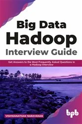 Book cover of Big Data Hadoop Interview Guide by Vishwanathan Narayanan