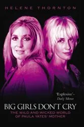 Book cover of Big Girls Don't Cry - The Wild and Wicked World of Paula Yates' Mother by Helene Thornton