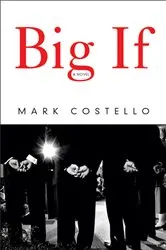 Book cover of Big If: A Novel by Mark Costello