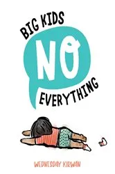Book cover of Big Kids No Everything by Wednesday Kirwan