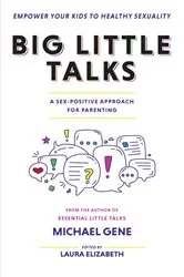 Book cover of Big Little Talks - A Sex-Positive Approach For Parents by Michael Gene