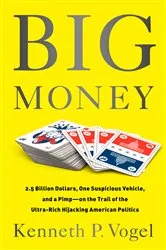 Book cover of Big Money by Kenneth P Vogel