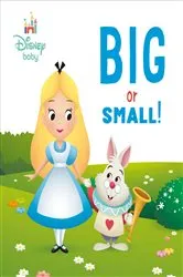 Book cover of Big or Small! (Disney Baby: Alice in Wonderland) by RH Disney