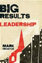 Book cover of Big Results Leadership by Mark Croston