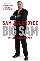 Book cover of Big Sam: My Autobiography by Sam Allardyce
