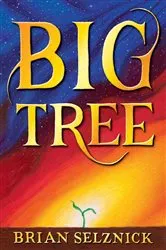 Book cover of Big Tree by Brian Selznick