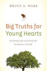 Book cover of Big Truths for Young Hearts by Bruce A. Ware