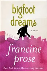 Book cover of Bigfoot Dreams by Francine Prose