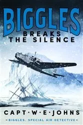 Book cover of Biggles Breaks the Silence by Captain W. E. Johns