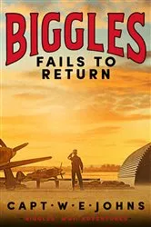 Book cover of Biggles Fails to Return by Captain W. E. Johns