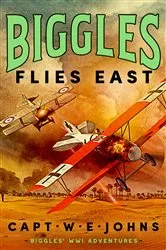 Book cover of Biggles Flies East by Captain W. E. Johns