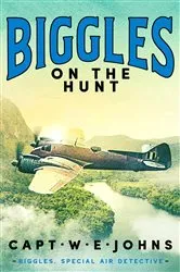 Book cover of Biggles on the Hunt by Captain W. E. Johns
