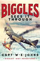 Book cover of Biggles Sees It Through by Captain W. E. Johns