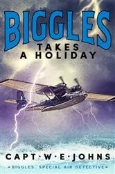 Book cover of Biggles Takes a Holiday by Captain W. E. Johns