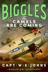 Book cover of Biggles: The Camels are Coming by Captain W. E. Johns