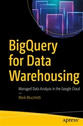 Book cover of BigQuery for Data Warehousing by Mark Mucchetti
