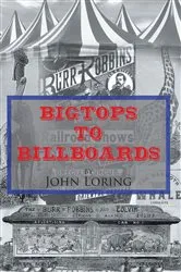 Book cover of Bigtops to Billboards by John Loring