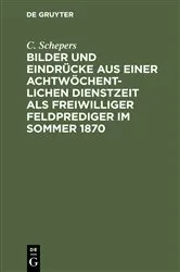 Book cover of Bilder und Eindrücke aus einer achtwöchentlichen Dienstzeit als freiwilliger Feldprediger im Sommer 1870 by C. Schepers